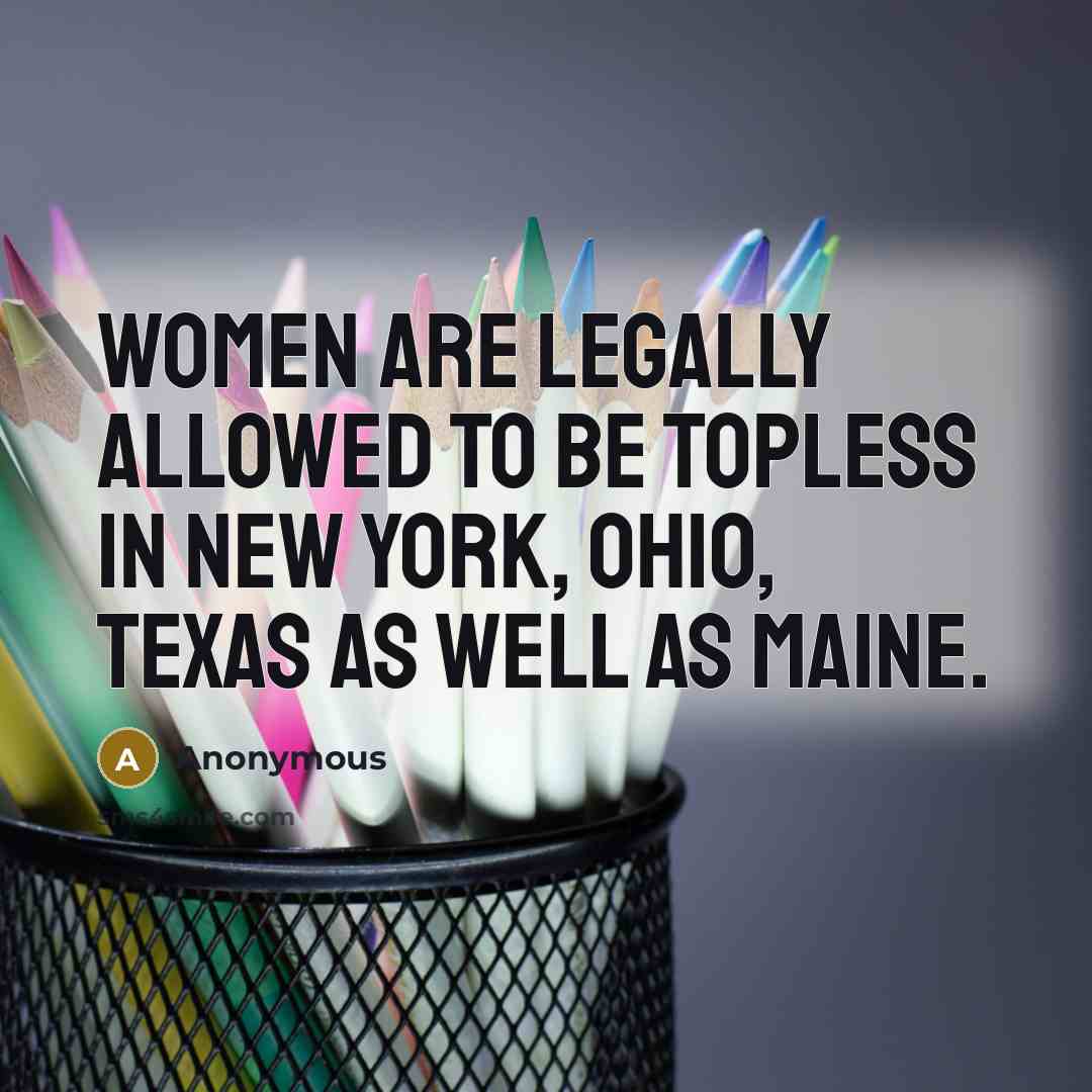 “Women are legally allowed to be topless in New York,…” quote by Anonymous