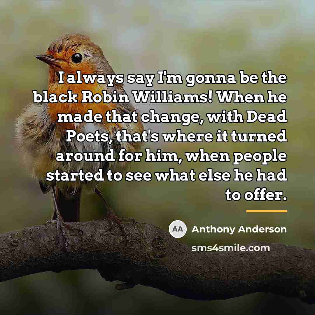 “I always say I'm gonna be the black Robin Williams!…” quote by Anthony Anderson