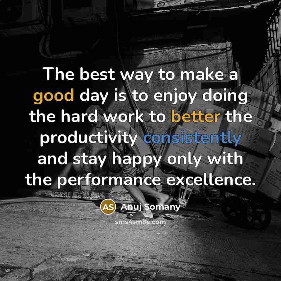“The best way to make a good day is to…” quote by Anuj Somany