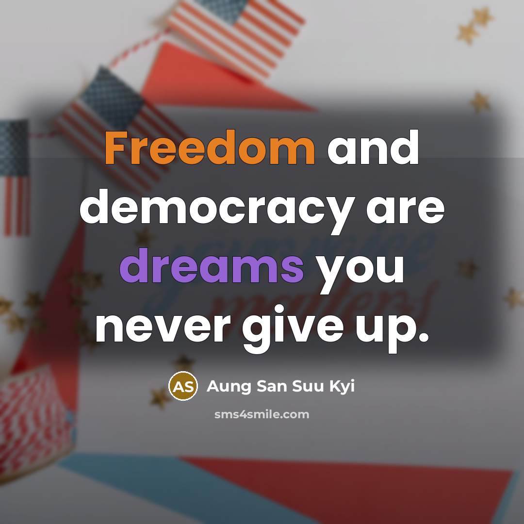 “Freedom and democracy are dreams you never give up.…” quote by Aung San Suu Kyi