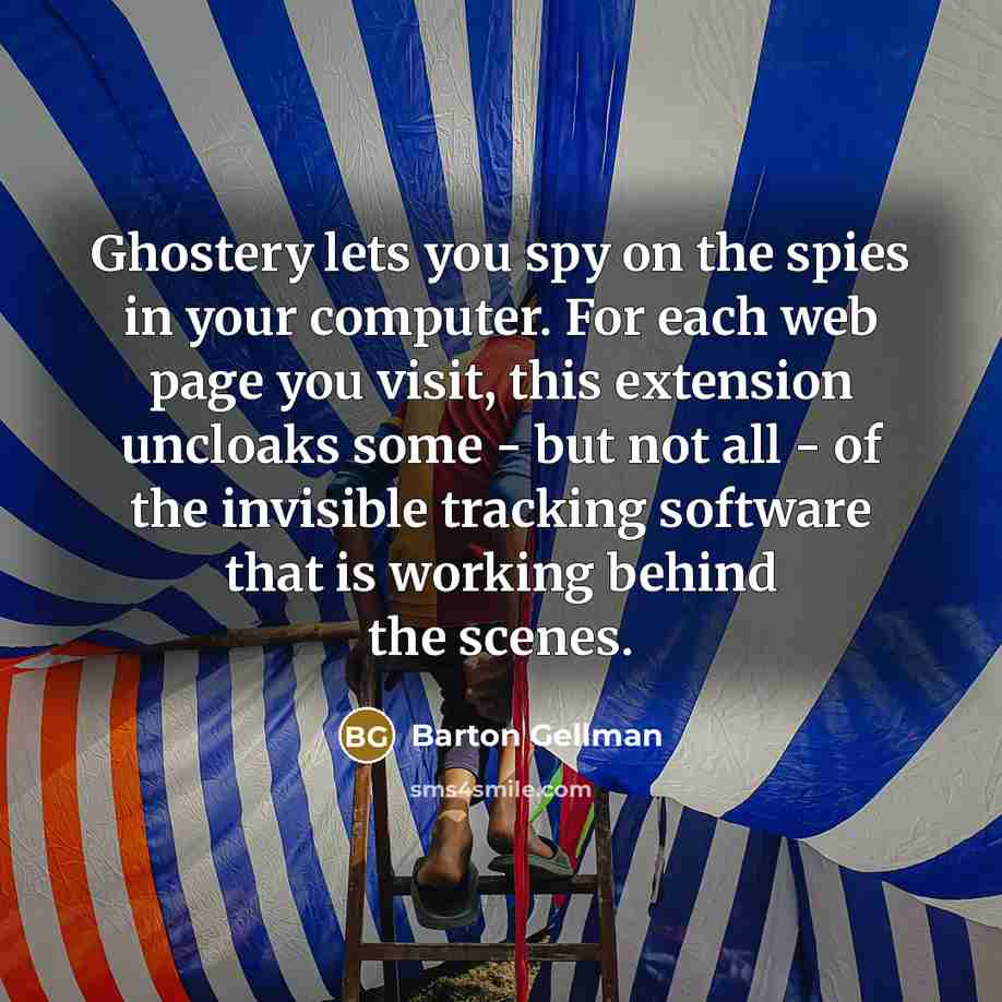 “Ghostery lets you spy on the spies in your computer.…” quote by Barton Gellman