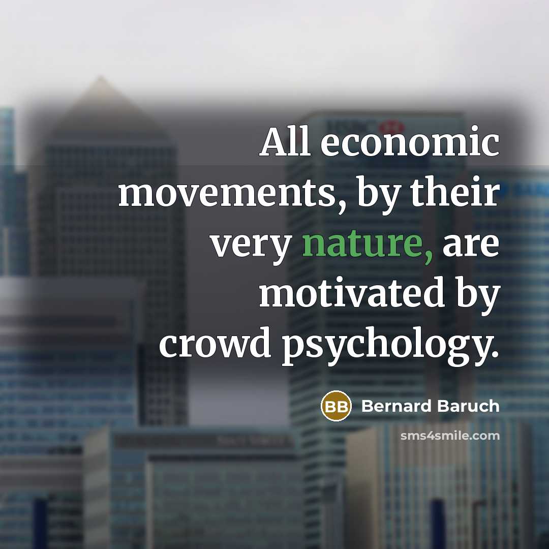 “All economic movements, by their very nature, are motivated by…” quote by Bernard Baruch