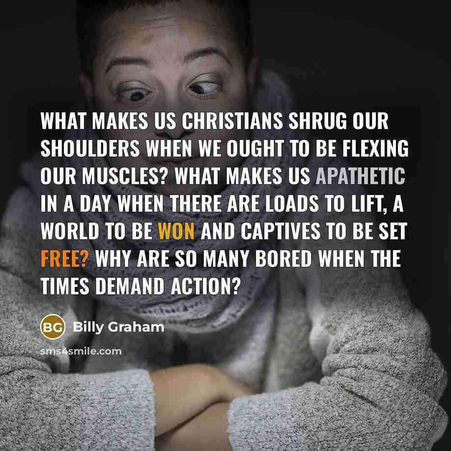 “What makes us Christians shrug our shoulders when we ought…” quote by Billy Graham