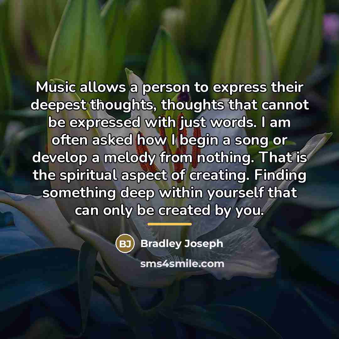 “Music allows a person to express their deepest thoughts, thoughts…” quote by Bradley Joseph