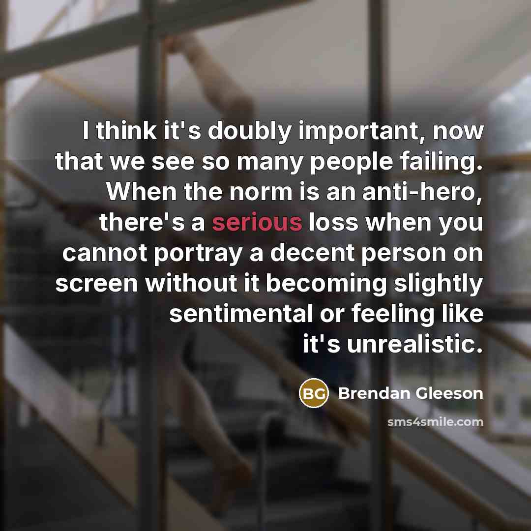 “I think it's doubly important, now that we see so…” quote by Brendan Gleeson