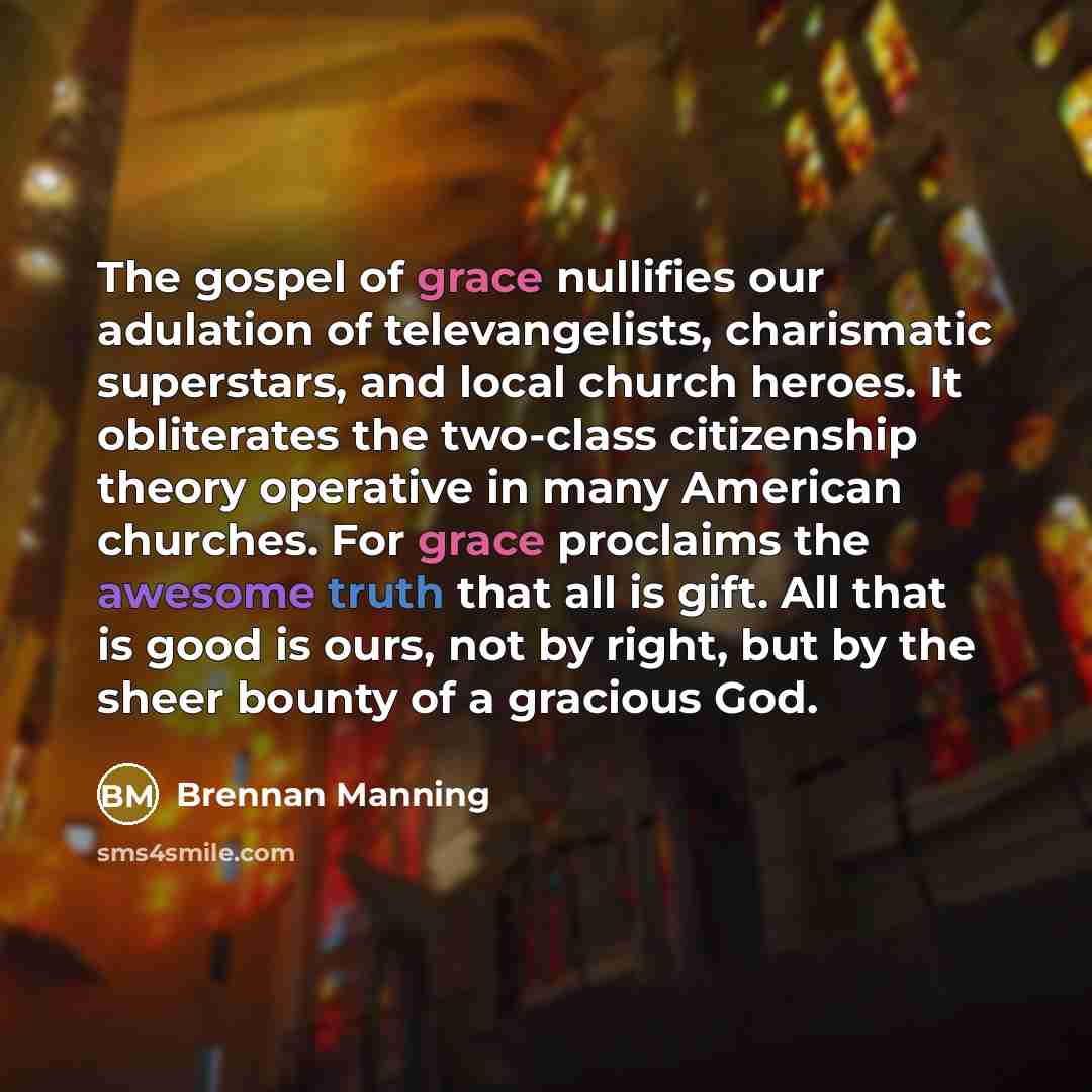 “The gospel of grace nullifies our adulation of televangelists, charismatic…” quote by Brennan Manning