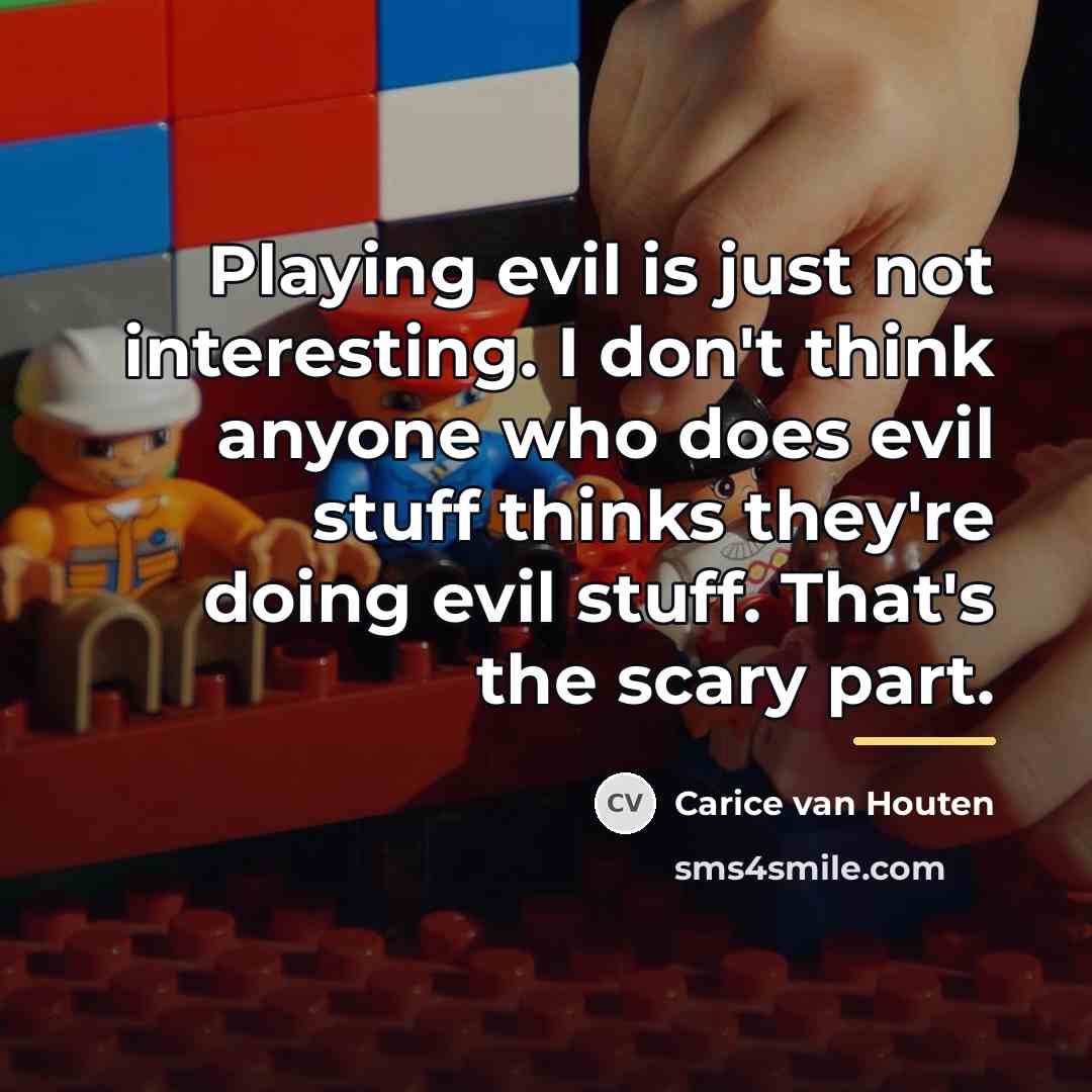 “Playing evil is just not interesting. I don't think anyone…” quote by Carice van Houten