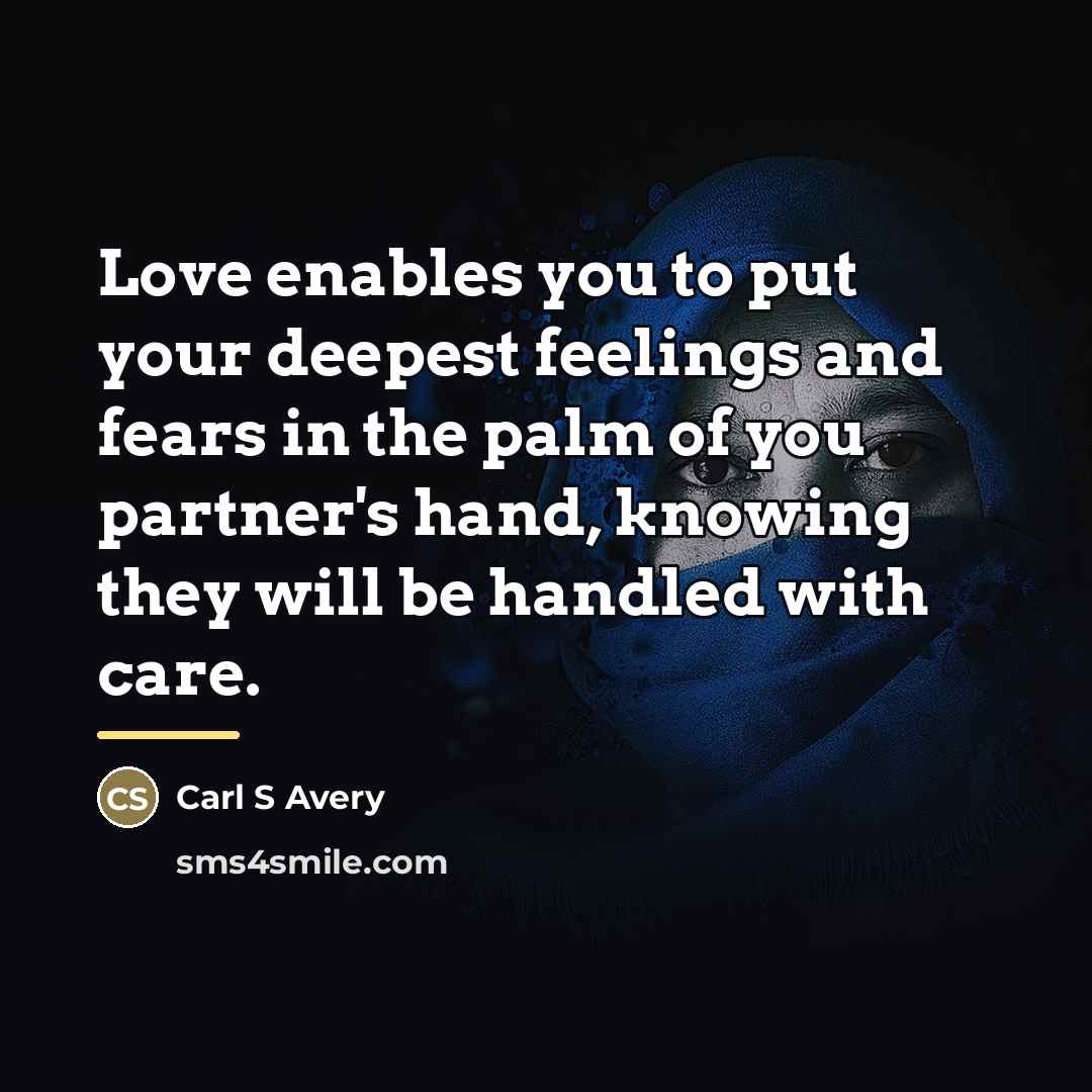 “Love enables you to put your deepest feelings and fears…” quote by Carl S Avery