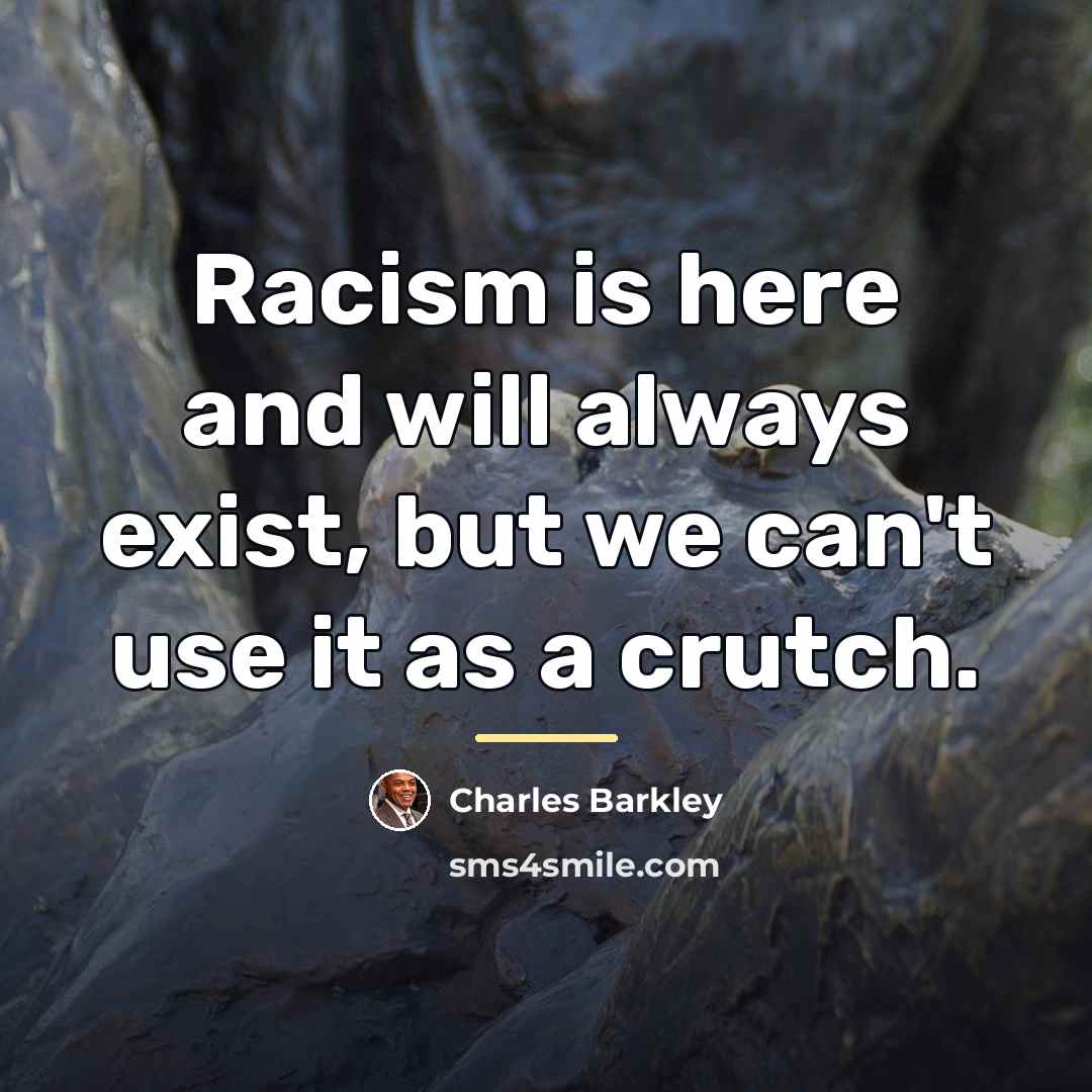 “Racism is here and will always exist, but we can't…” quote by Charles Barkley
