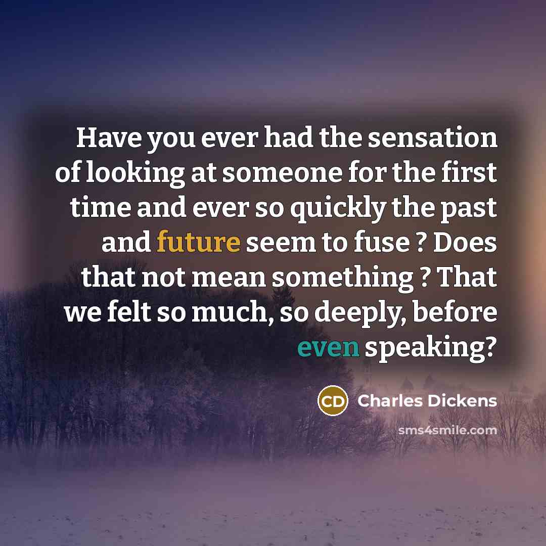 “Have you ever had the sensation of looking at someone…” quote by Charles Dickens