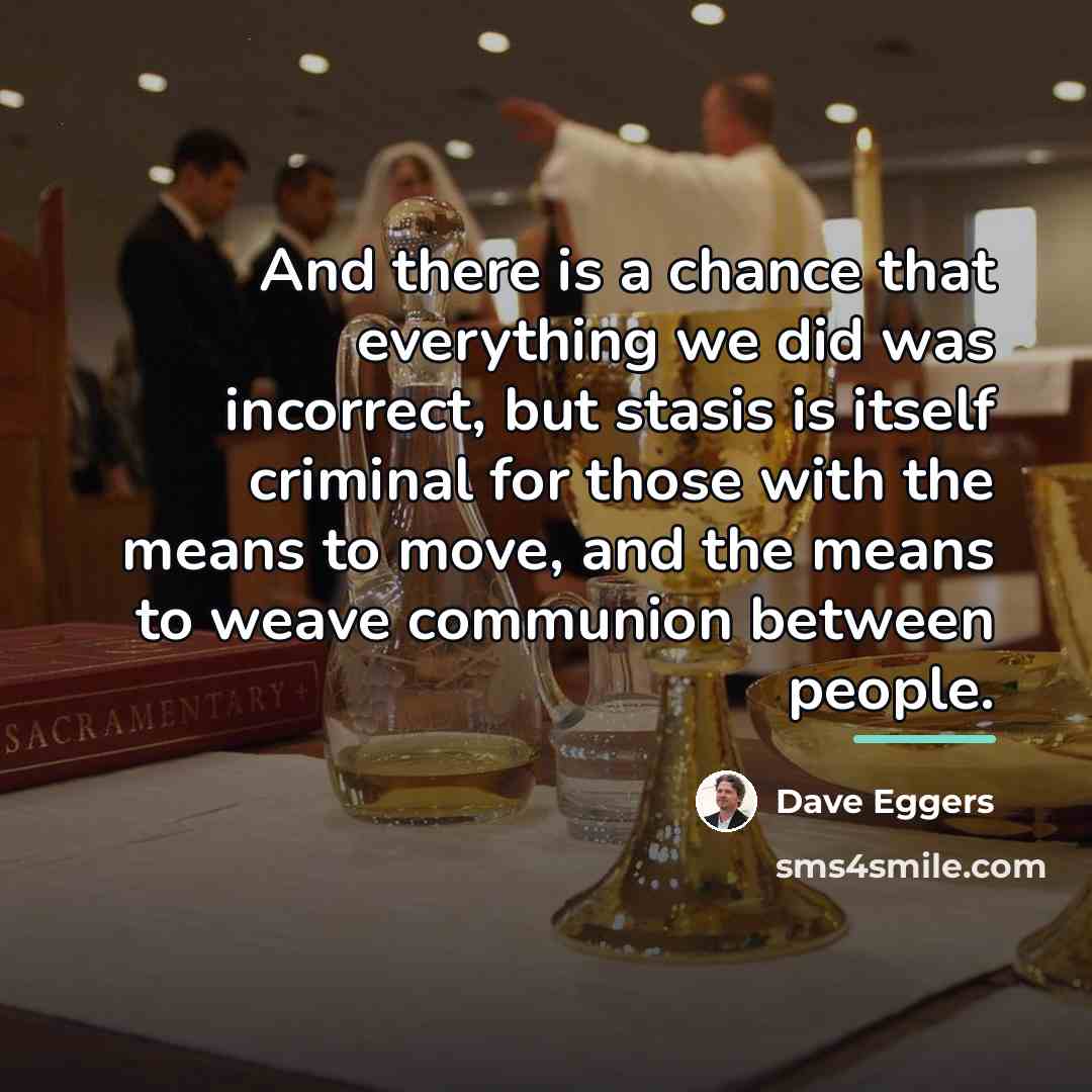 “And there is a chance that everything we did was…” quote by Dave Eggers