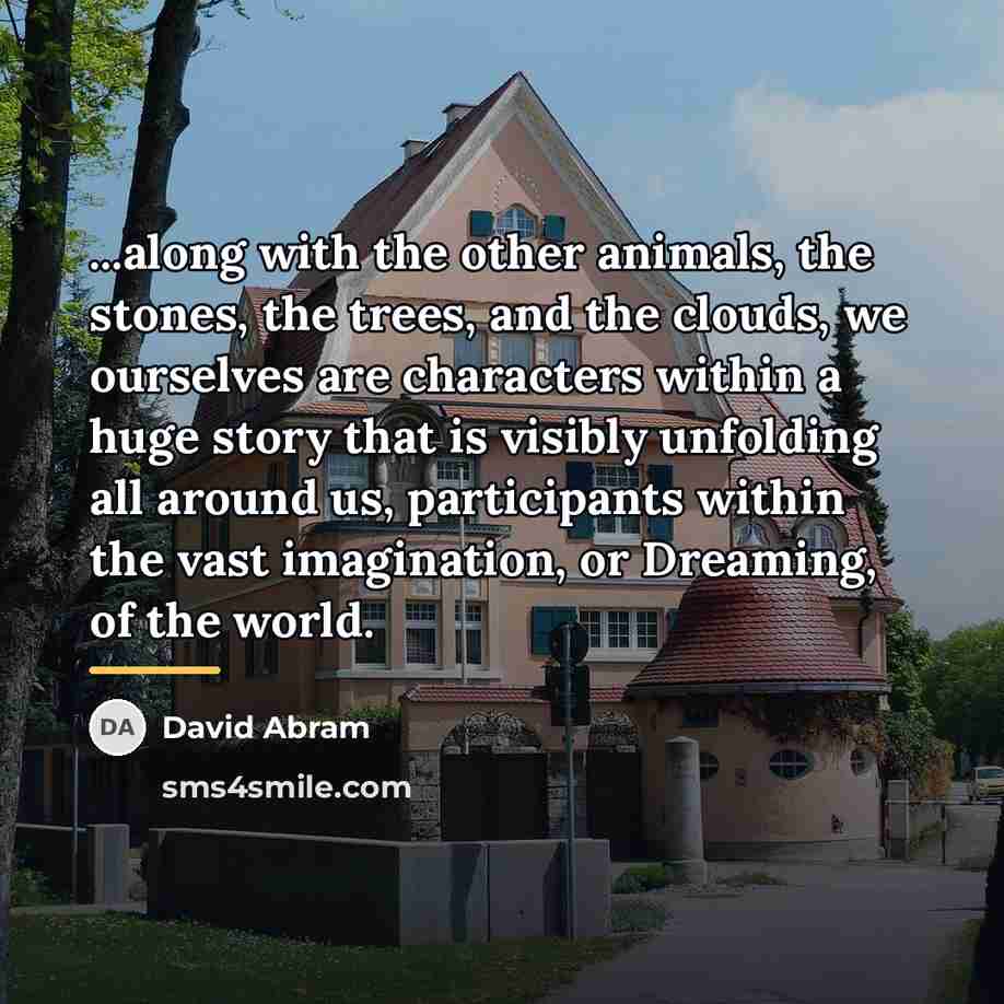 “...along with the other animals, the stones, the trees, and…” quote by David Abram
