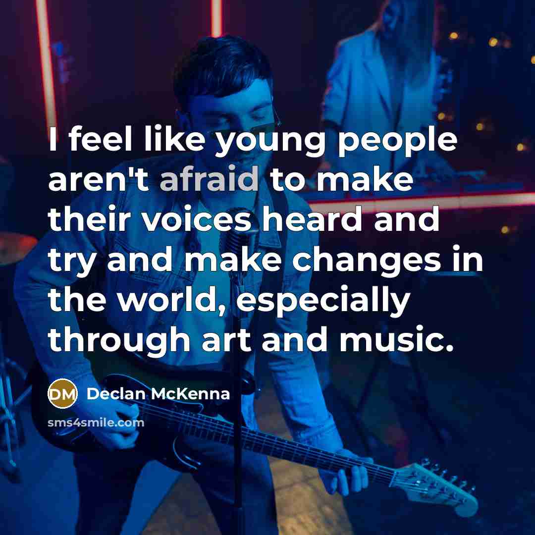 “I feel like young people aren't afraid to make their…” quote by Declan McKenna