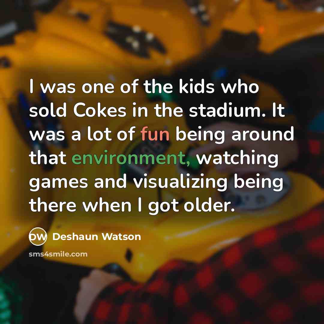 “I was one of the kids who sold Cokes in…” quote by Deshaun Watson