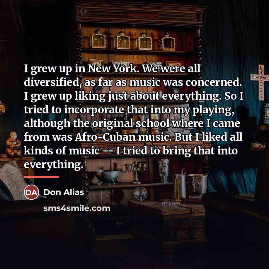 “I grew up in New York. We were all diversified,…” quote by Don Alias