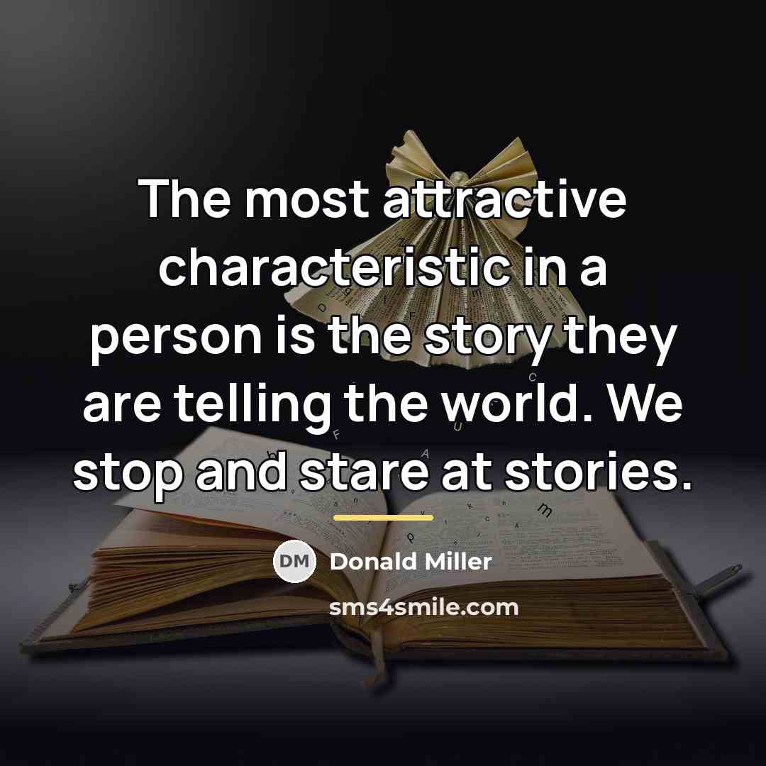 “The most attractive characteristic in a person is the story…” quote by Donald Miller