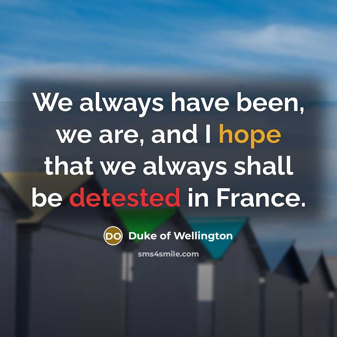“We always have been, we are, and I hope that…” quote by Duke of Wellington