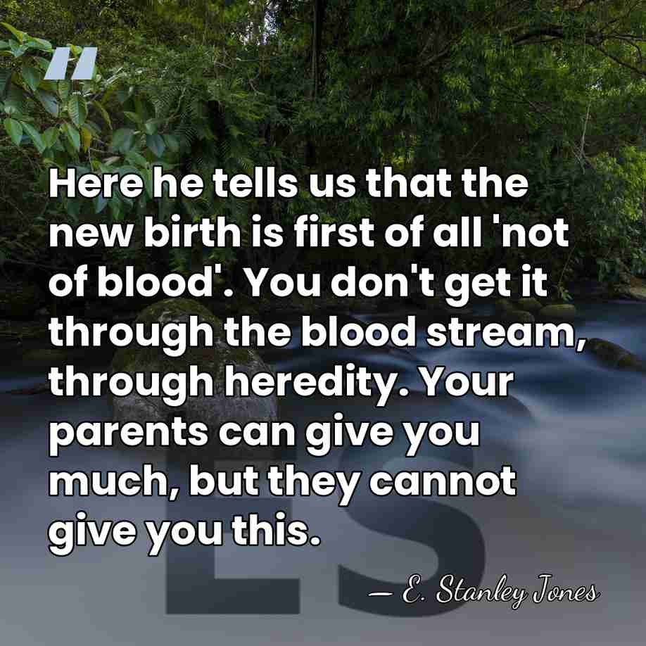 Here he tells us that the new birth is first of all&hellip; - E. Stanley Jones
