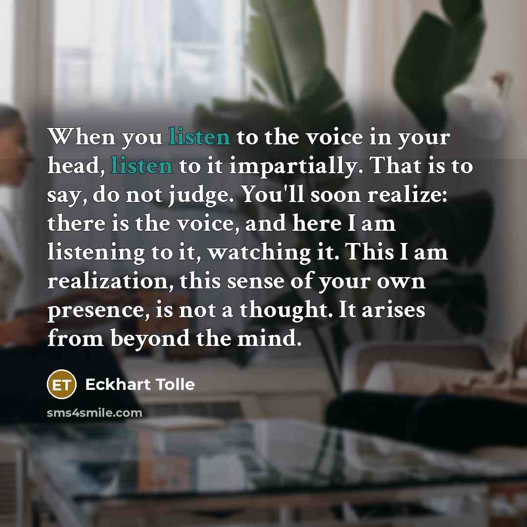 “When you listen to the voice in your head, listen…” quote by Eckhart Tolle
