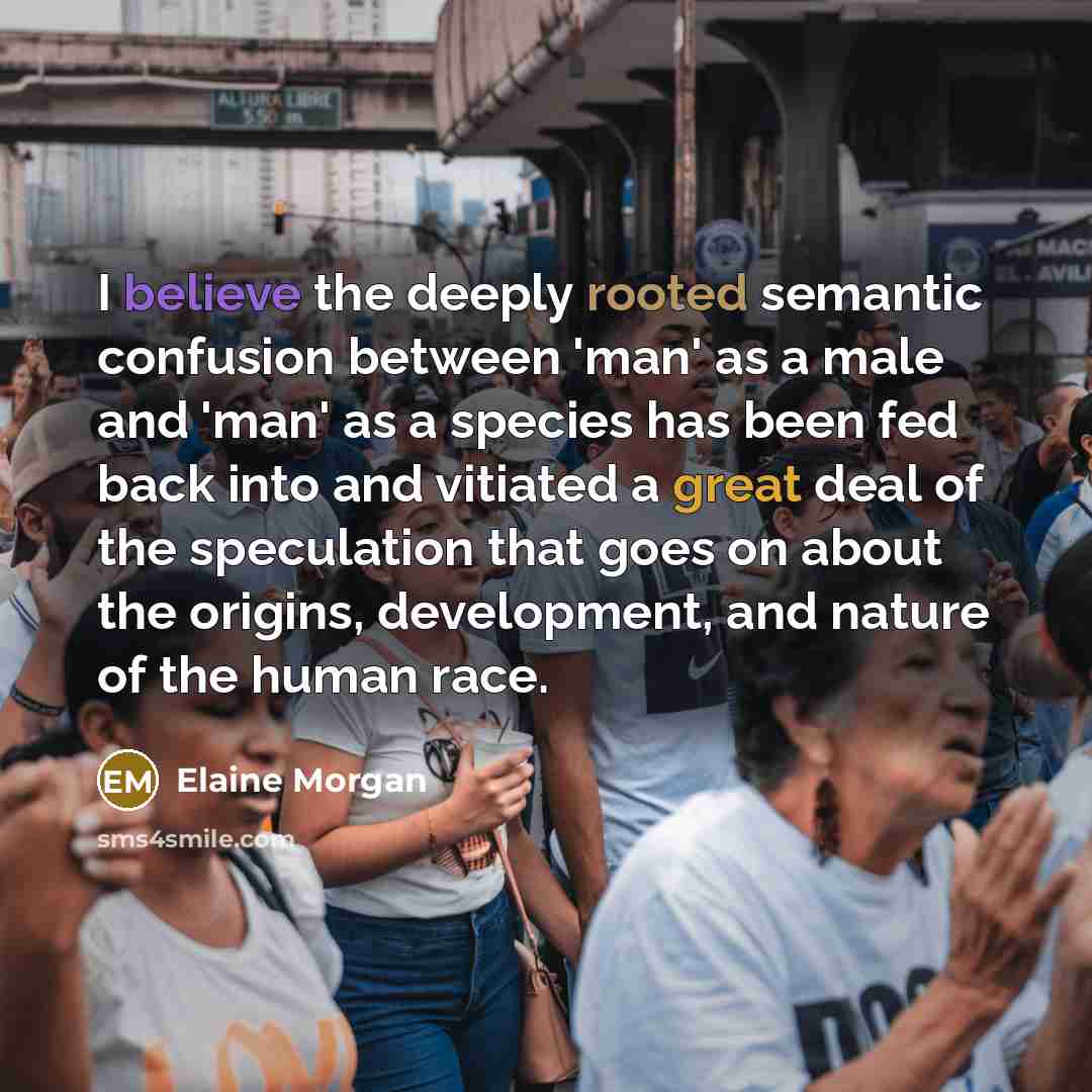 “I believe the deeply rooted semantic confusion between 'man' as…” quote by Elaine Morgan
