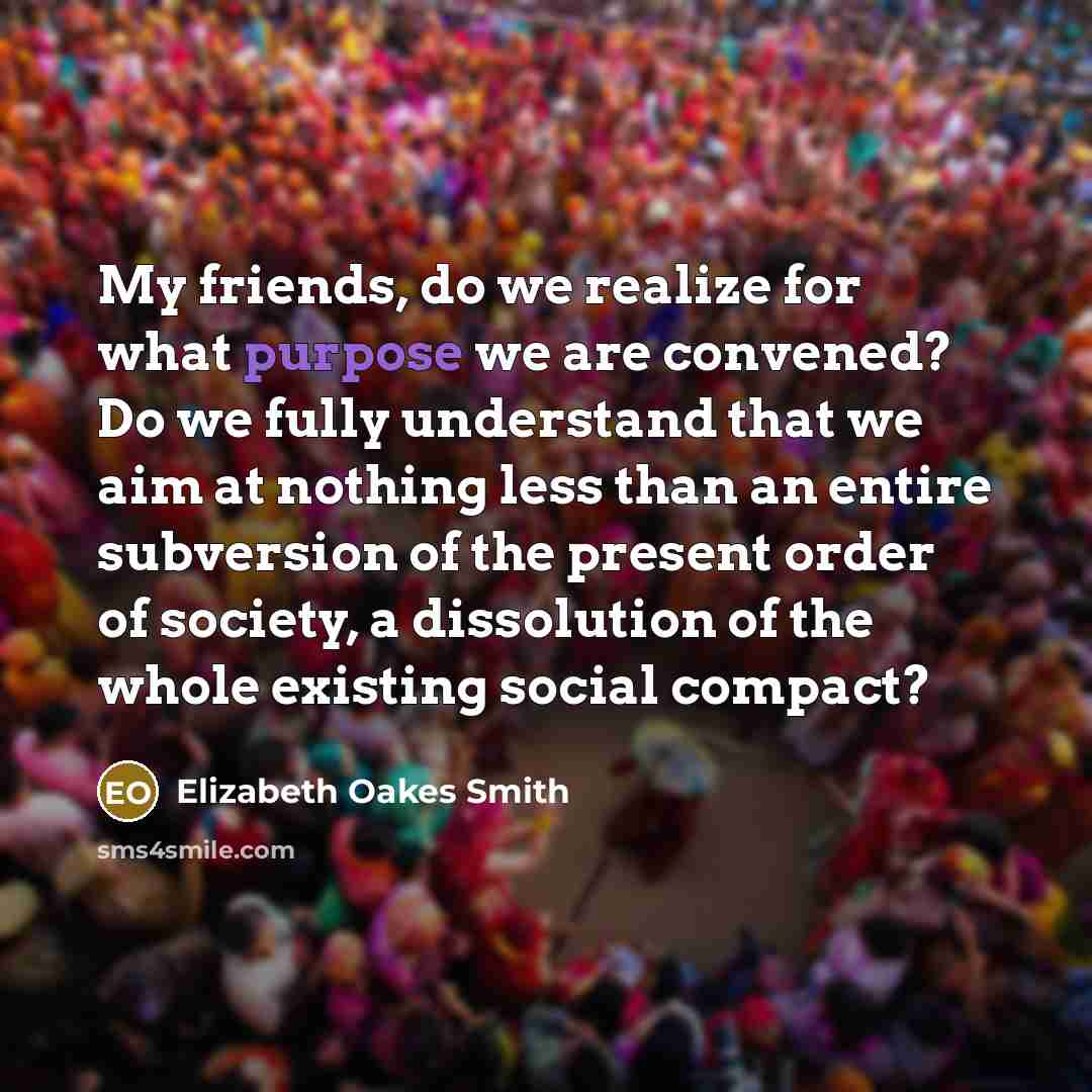“My friends, do we realize for what purpose we are…” quote by Elizabeth Oakes Smith
