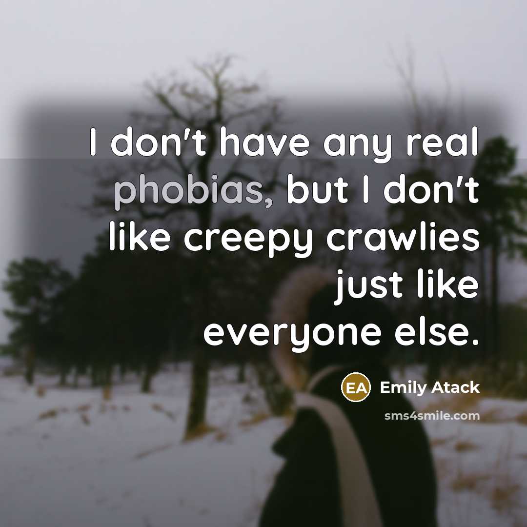 “I don't have any real phobias, but I don't like…” quote by Emily Atack