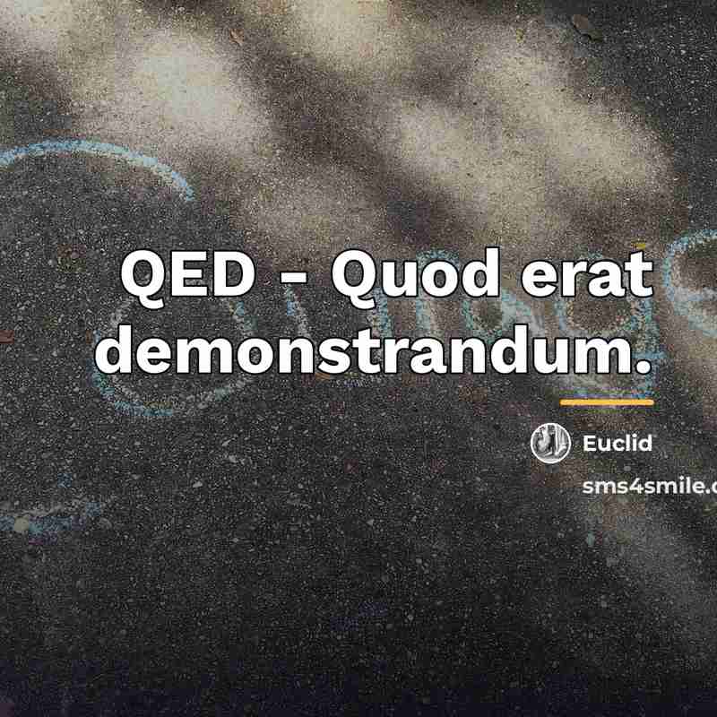 “QED - Quod erat demonstrandum.…” quote by Euclid