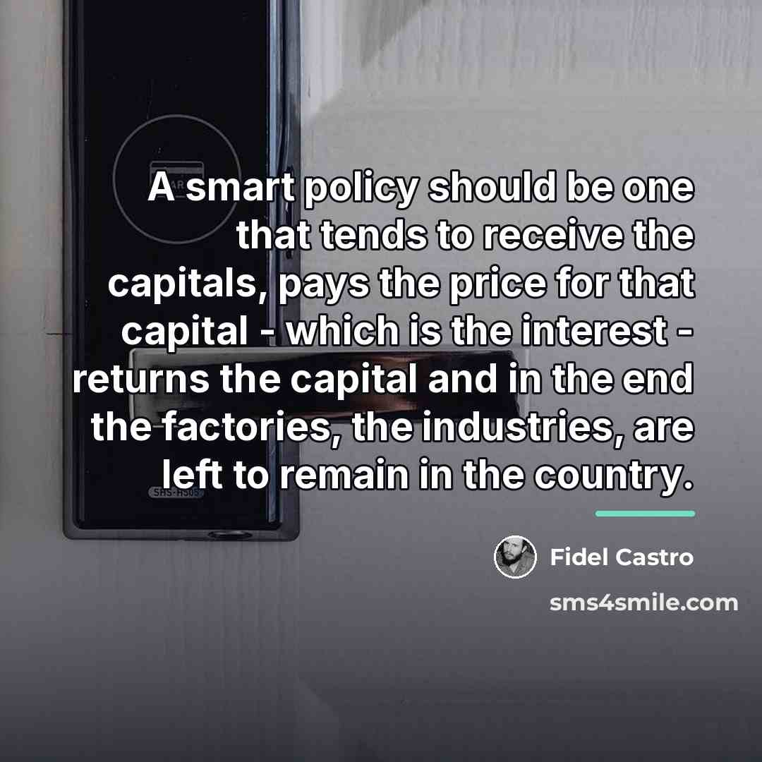 “A smart policy should be one that tends to receive…” quote by Fidel Castro