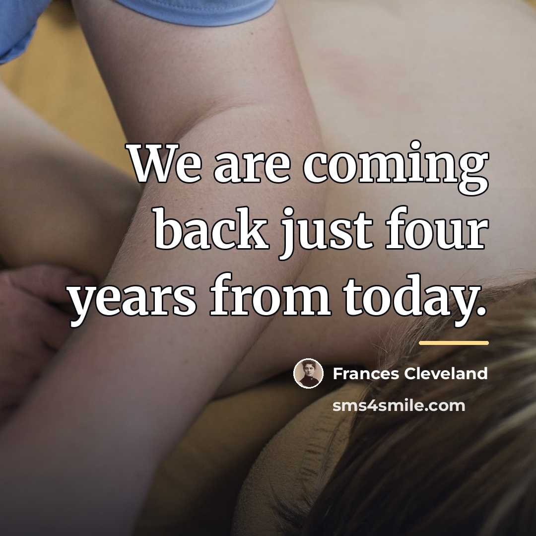 “We are coming back just four years from today.…” quote by Frances Cleveland