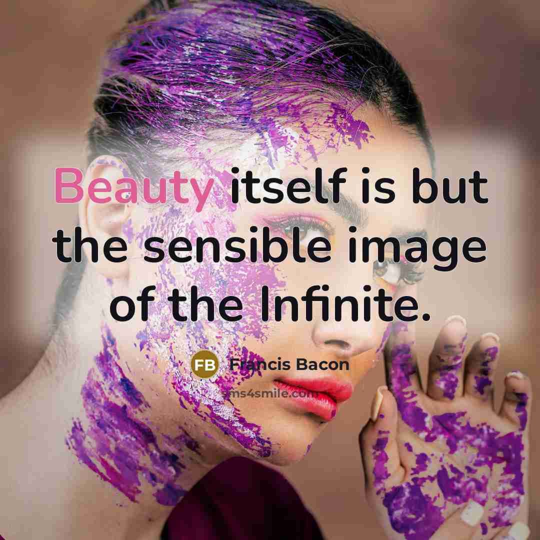“Beauty itself is but the sensible image of the Infinite.…” quote by Francis Bacon