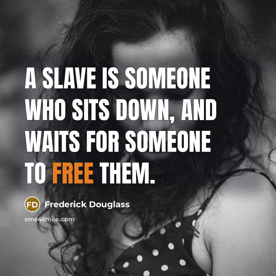 “A slave is someone who sits down, and waits for…” quote by Frederick Douglass