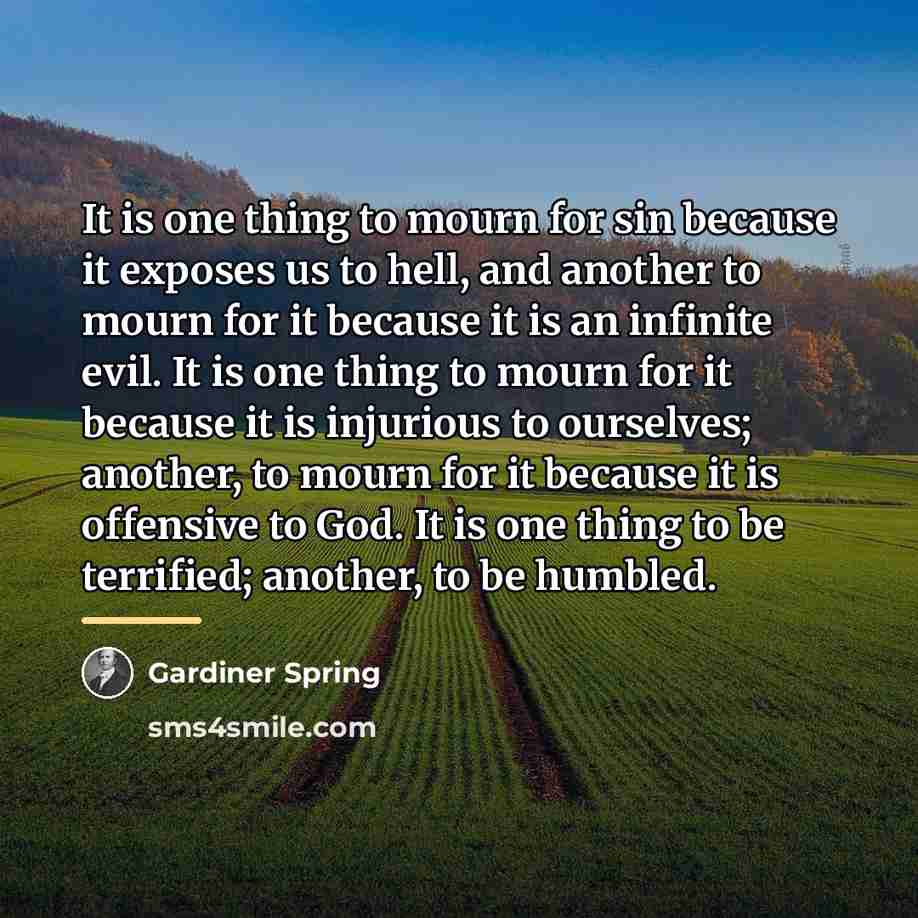 “It is one thing to mourn for sin because it…” quote by Gardiner Spring