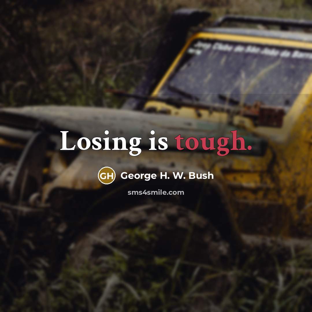 “Losing is tough.…” quote by George H. W. Bush
