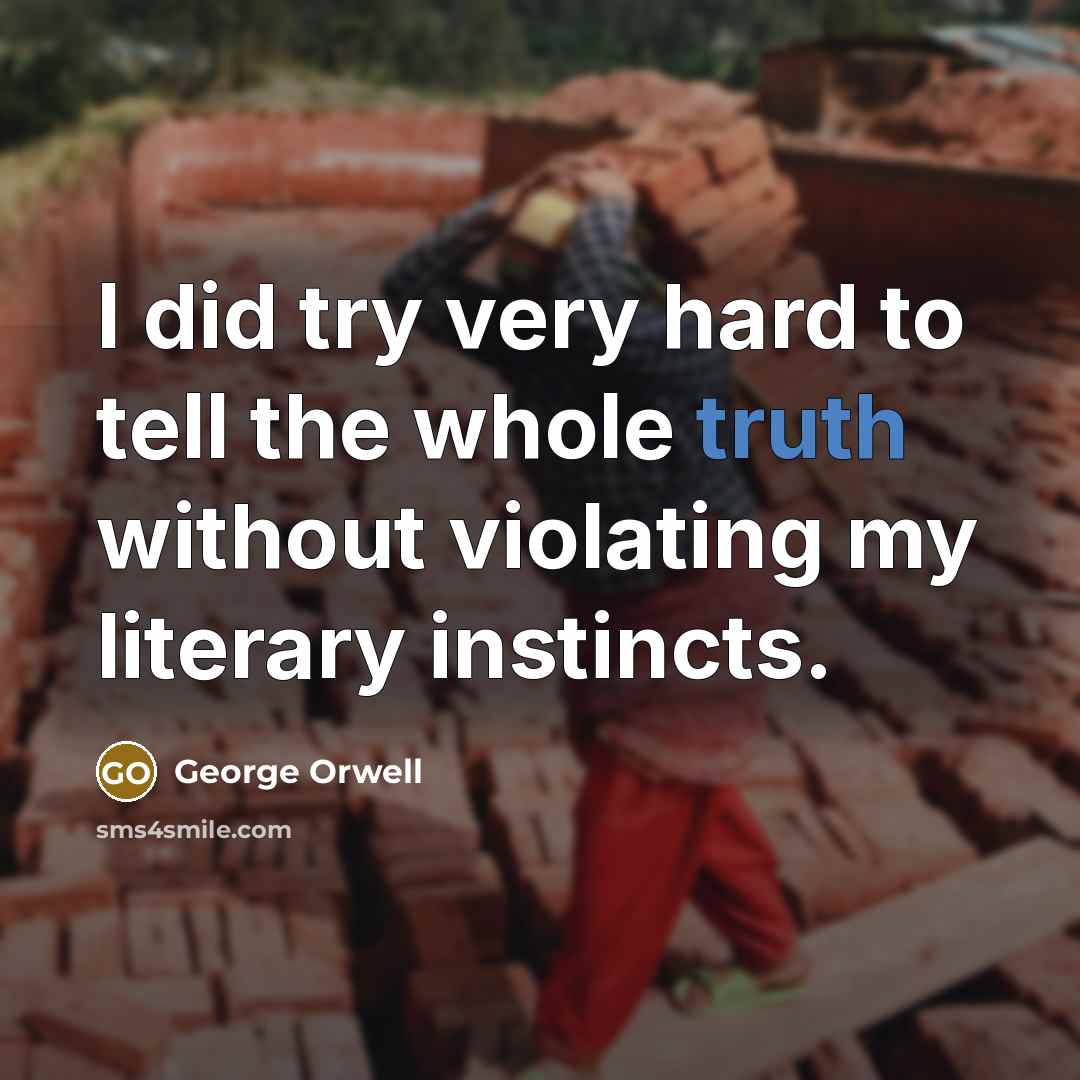“I did try very hard to tell the whole truth…” quote by George Orwell