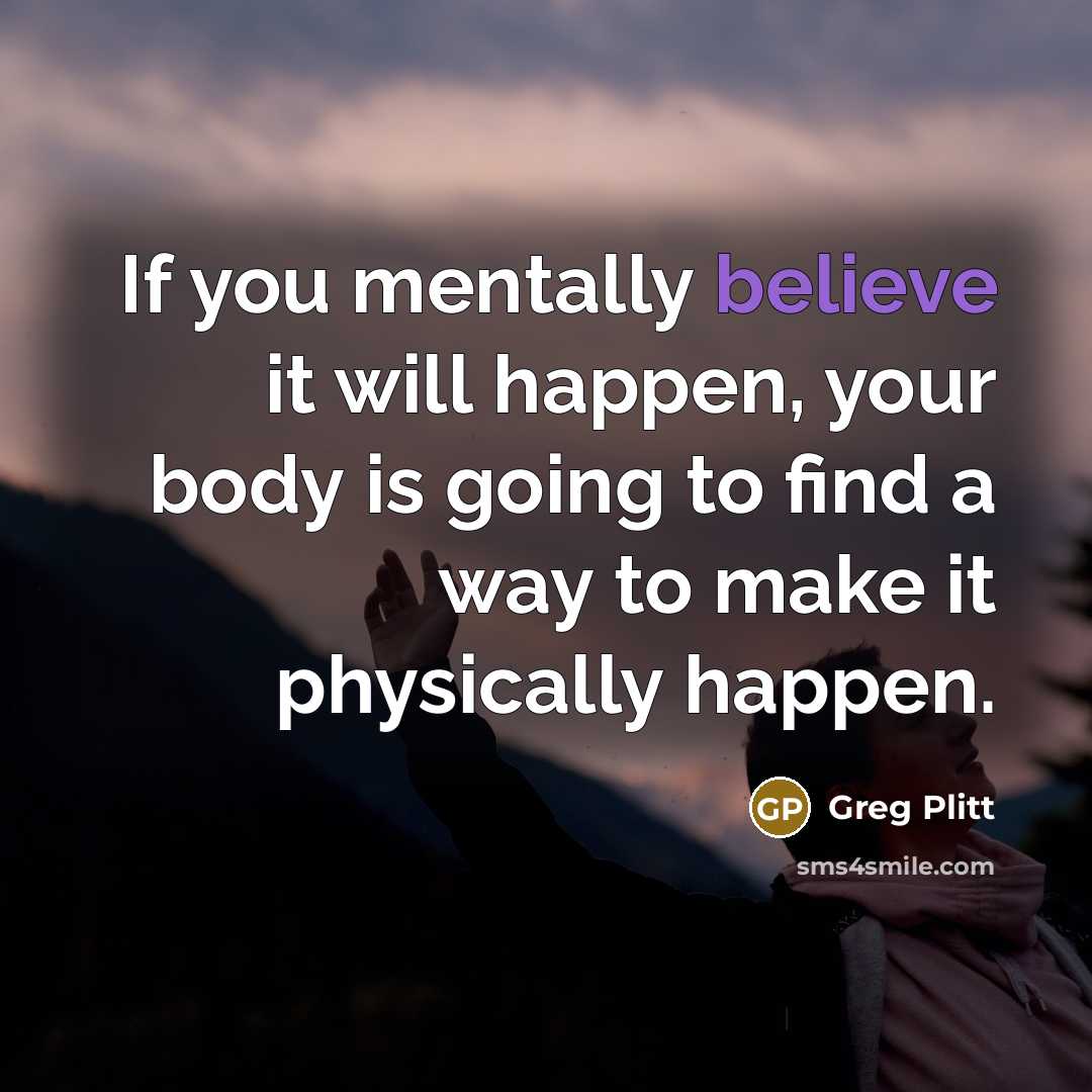 “If you mentally believe it will happen, your body is…” quote by Greg Plitt