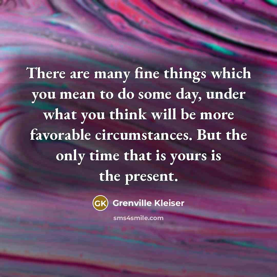 “There are many fine things which you mean to do…” quote by Grenville Kleiser