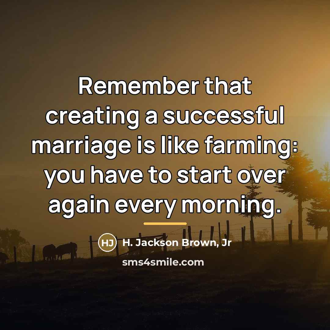 “Remember that creating a successful marriage is like farming: you…” quote by H. Jackson Brown, Jr