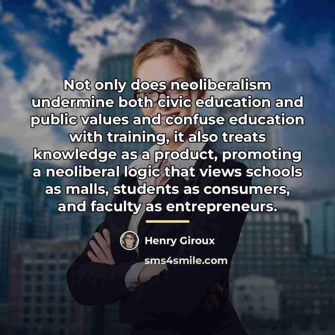 “Not only does neoliberalism undermine both civic education and public…” quote by Henry Giroux