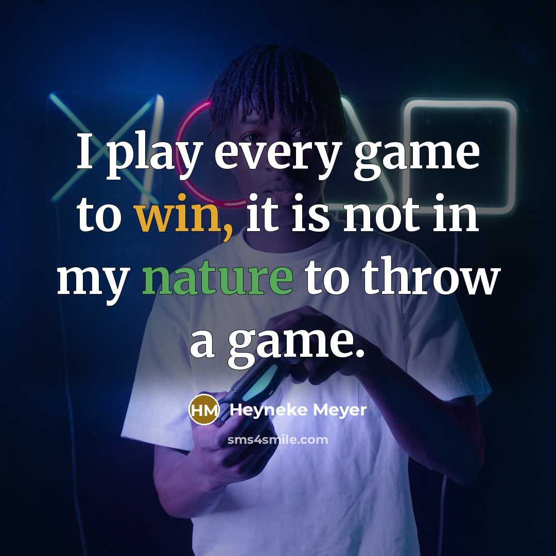 “I play every game to win, it is not in…” quote by Heyneke Meyer