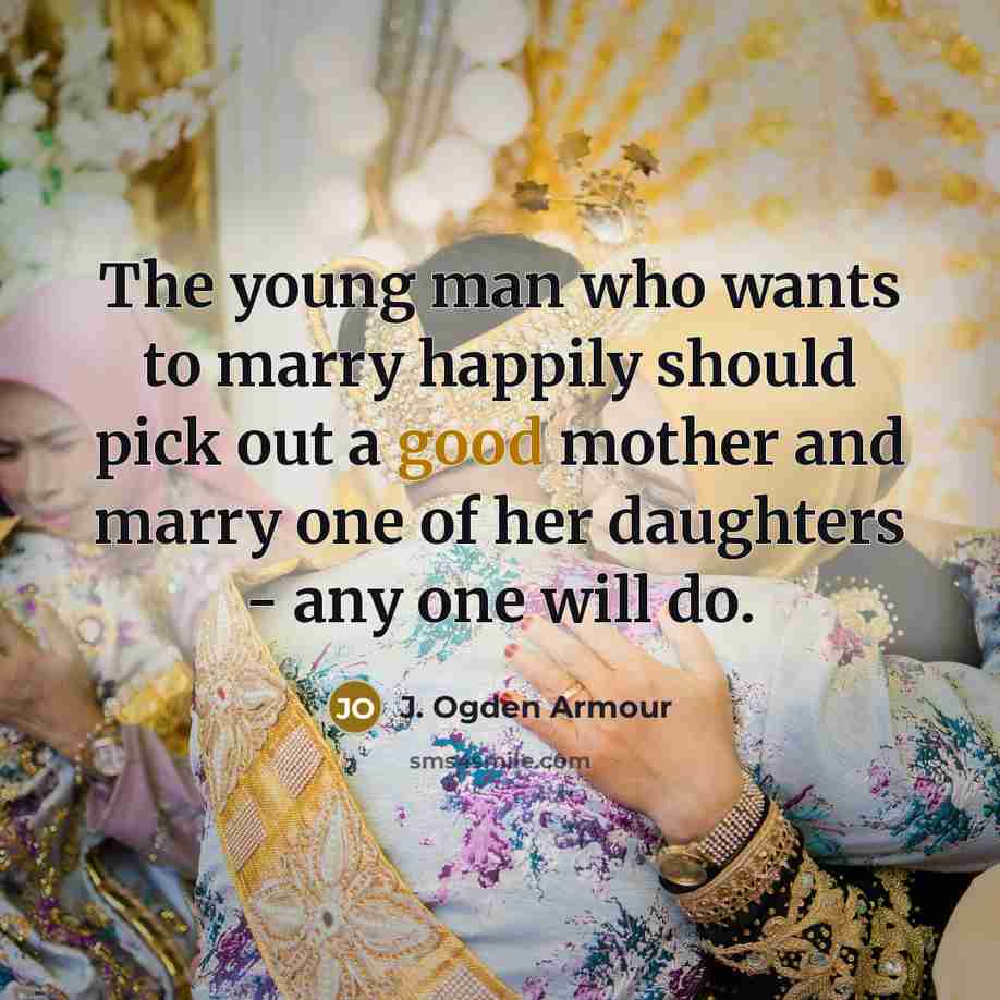 “The young man who wants to marry happily should pick…” quote by J. Ogden Armour