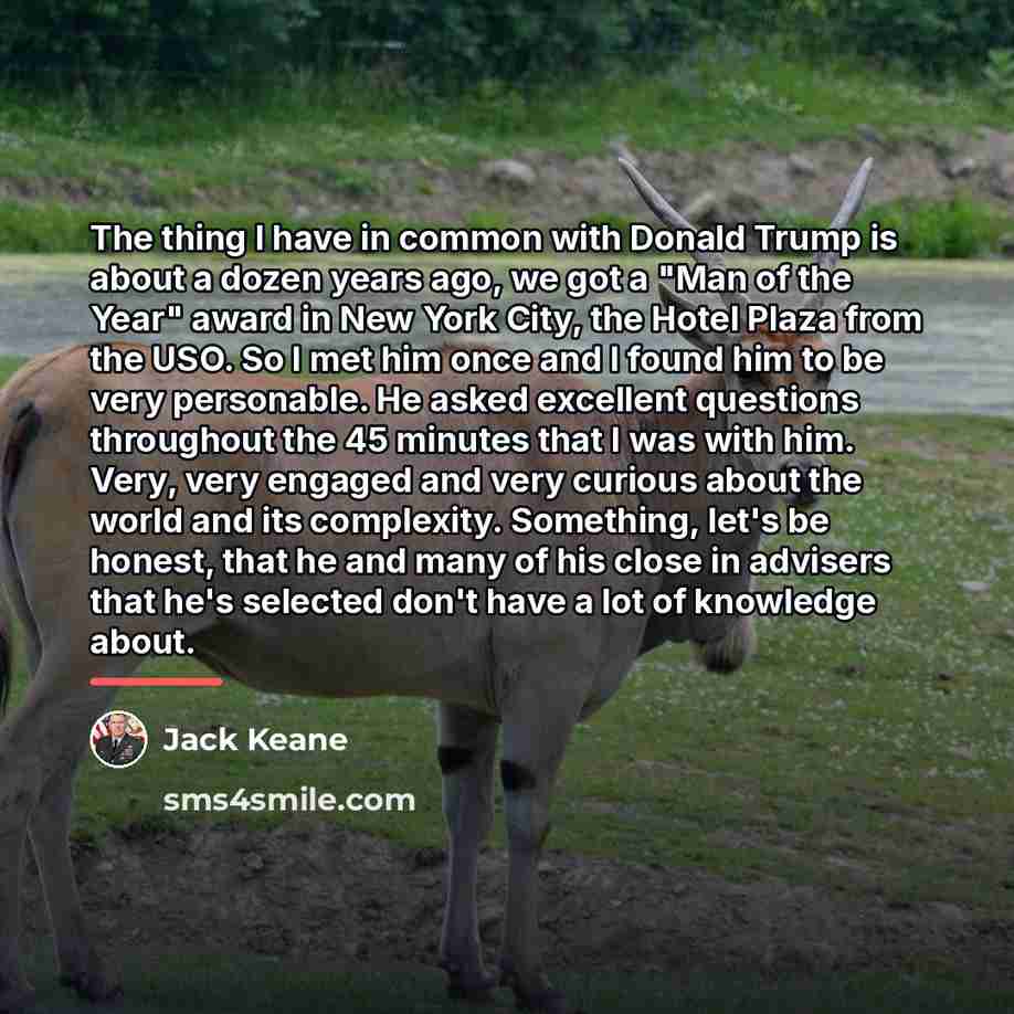 “The thing I have in common with Donald Trump is…” quote by Jack Keane
