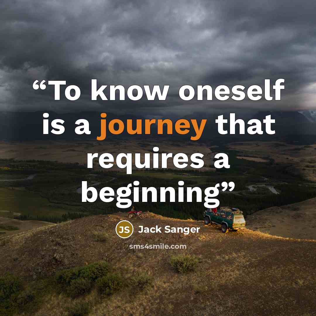 “To know oneself is a journey that requires a beginning” quote by Jack Sanger