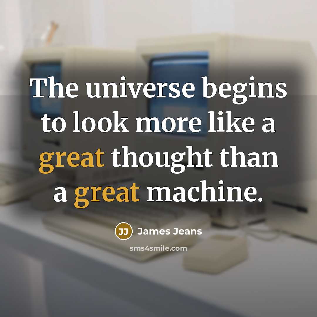 “The universe begins to look more like a great thought…” quote by James Jeans