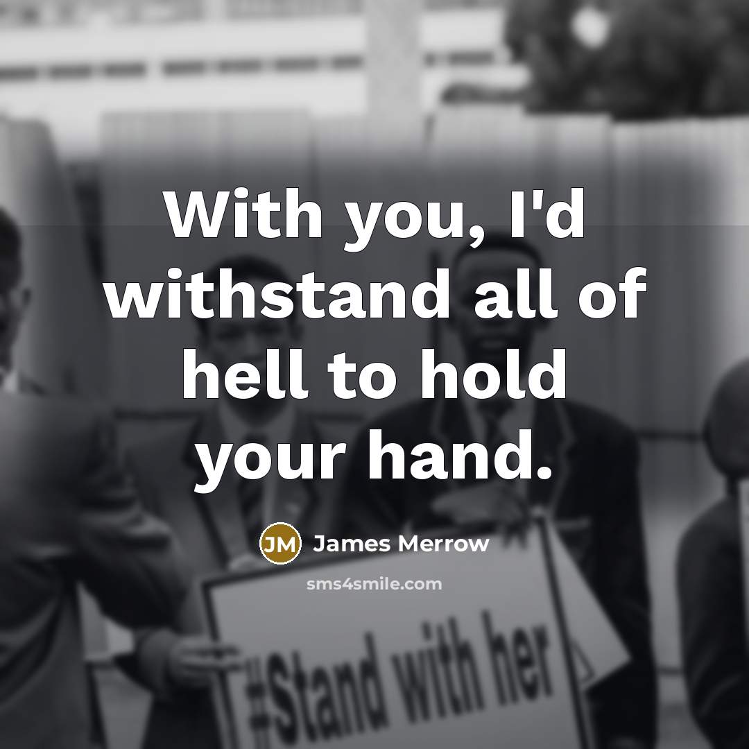 “With you, I'd withstand all of hell to hold your…” quote by James Merrow