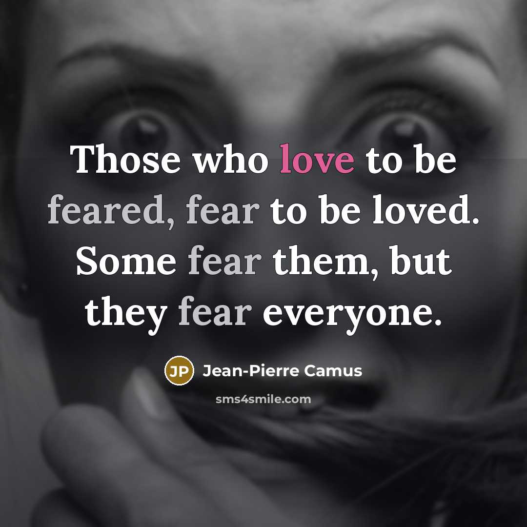 “Those who love to be feared, fear to be loved.…” quote by Jean-Pierre Camus