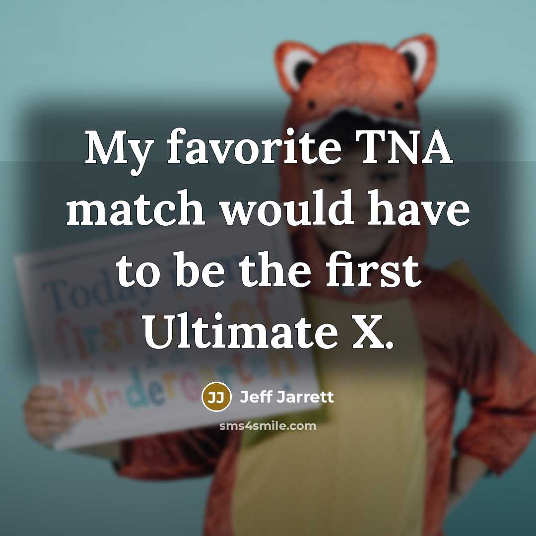 “My favorite TNA match would have to be the first…” quote by Jeff Jarrett
