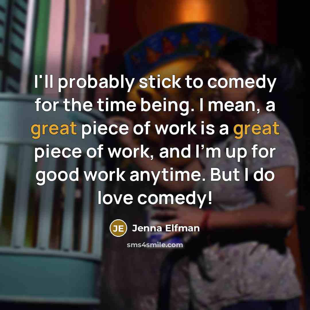 “I'll probably stick to comedy for the time being. I…” quote by Jenna Elfman