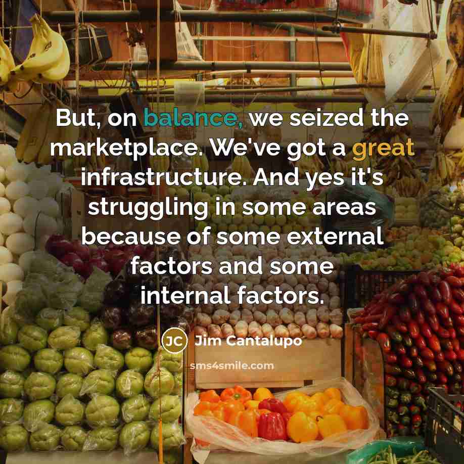 “But, on balance, we seized the marketplace. We've got a…” quote by Jim Cantalupo