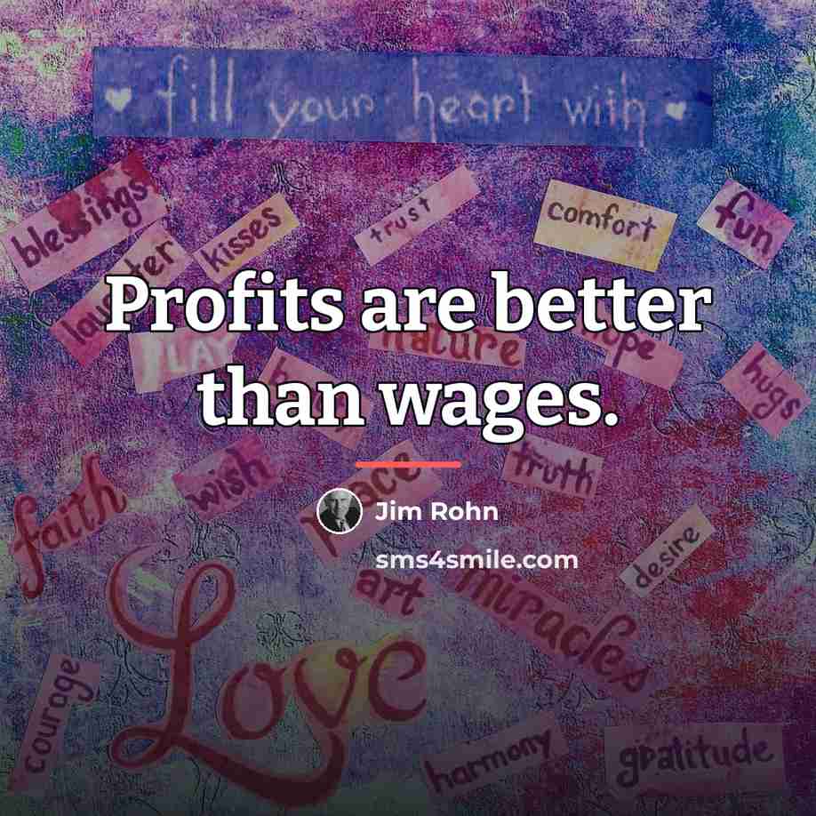 “Profits are better than wages.…” quote by Jim Rohn