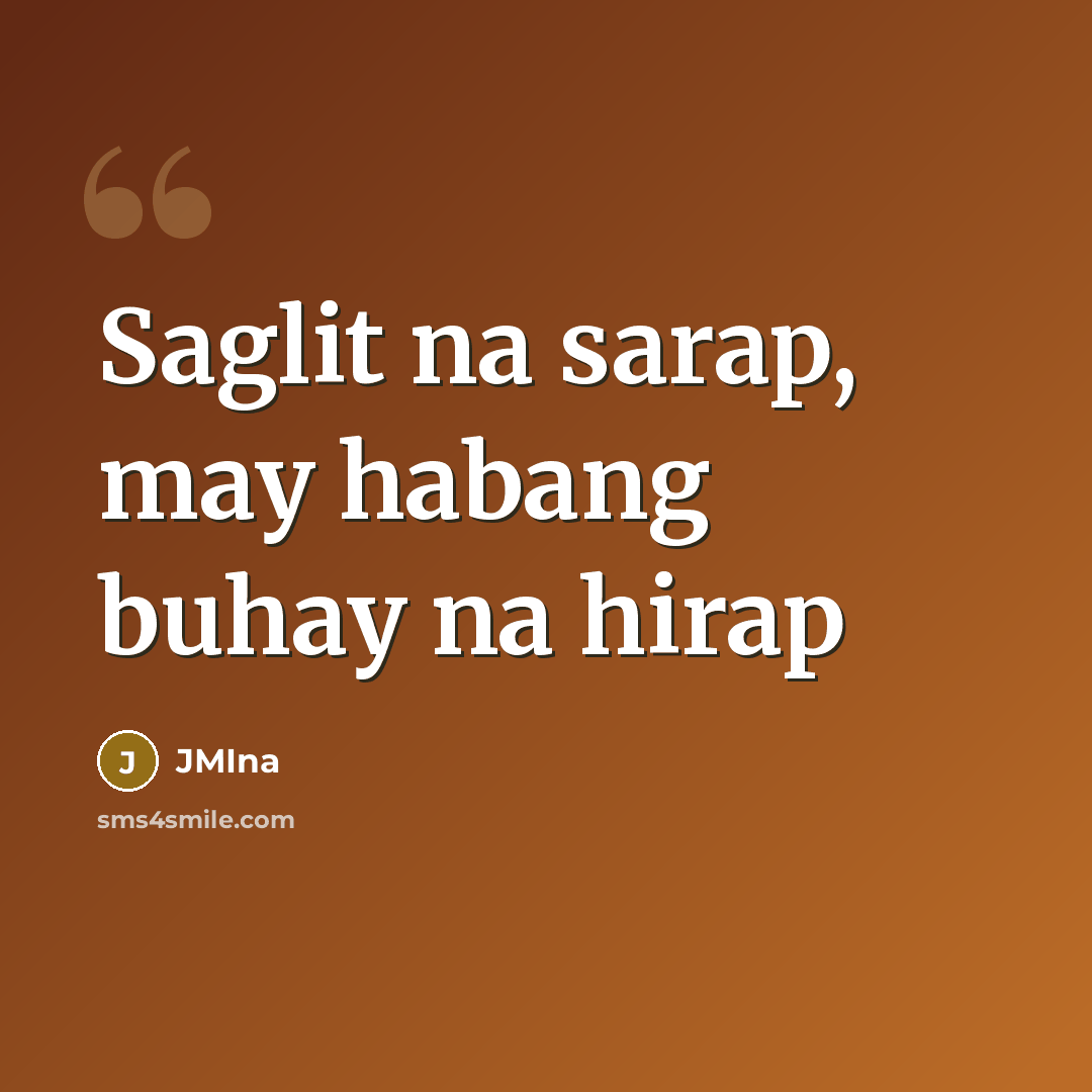 “Saglit na sarap, may habang buhay na hirap…” quote by JMIna